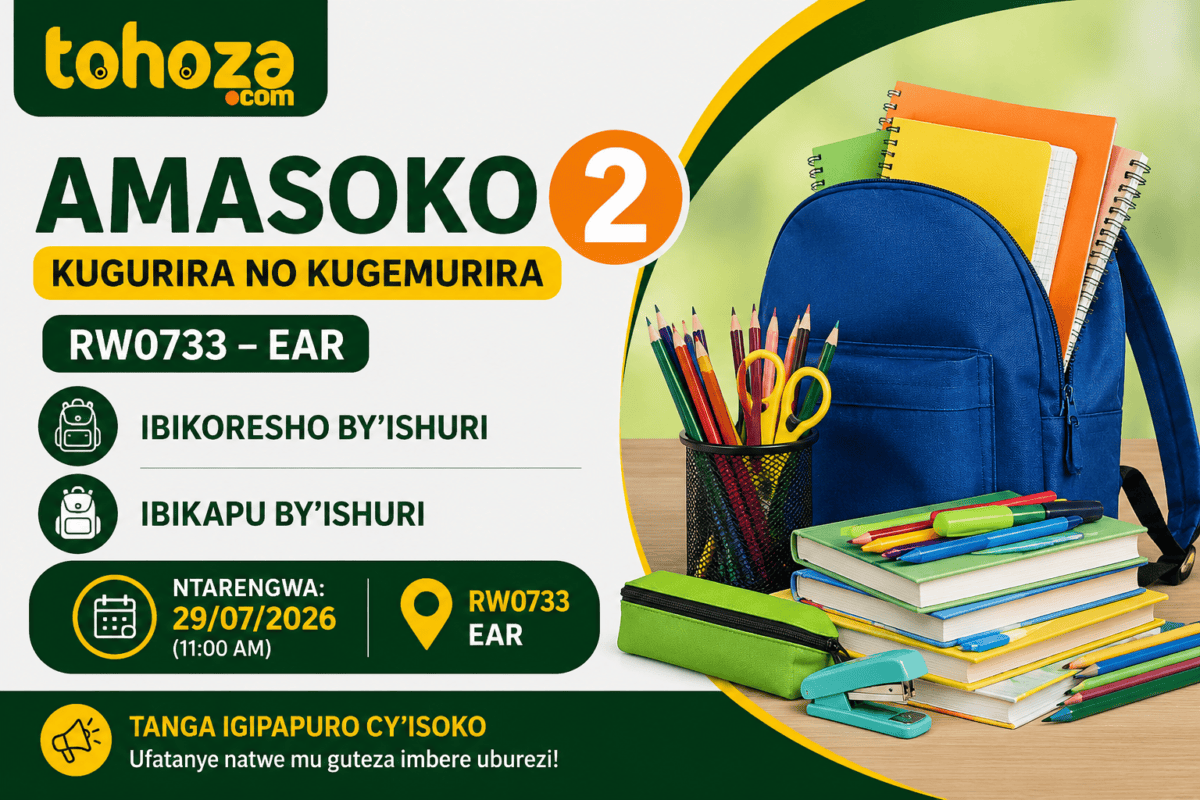 AMASOKO 2 : Kugurira no Kugemurira RW0733 EAR Ibikoresho by’Ishuri & Ibikapu by’Ishuri – NTARENGWA 29/07/2026