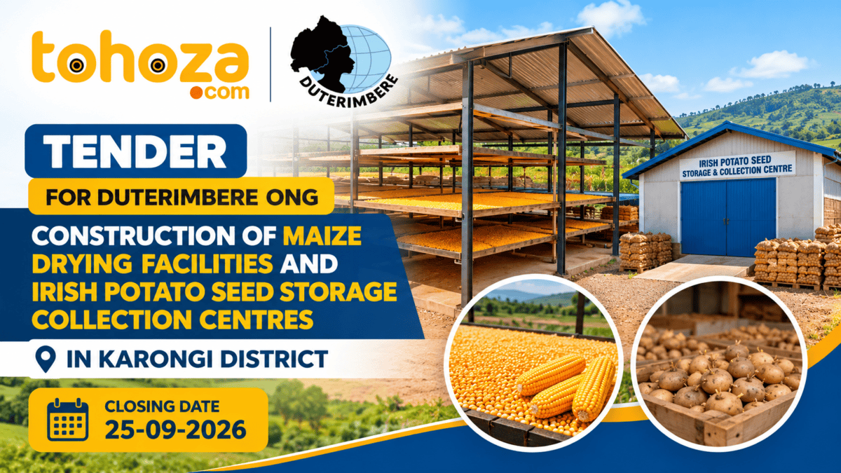 TENDER : For DUTERIMBERE ONG, Construction Of Maize Drying Facilities And Irish Potato Seed Storage/Collection Centres In Karongi District – CLOSE : 25/09/2026